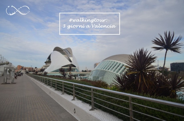 #walkingtour: tre giorni a Valencia